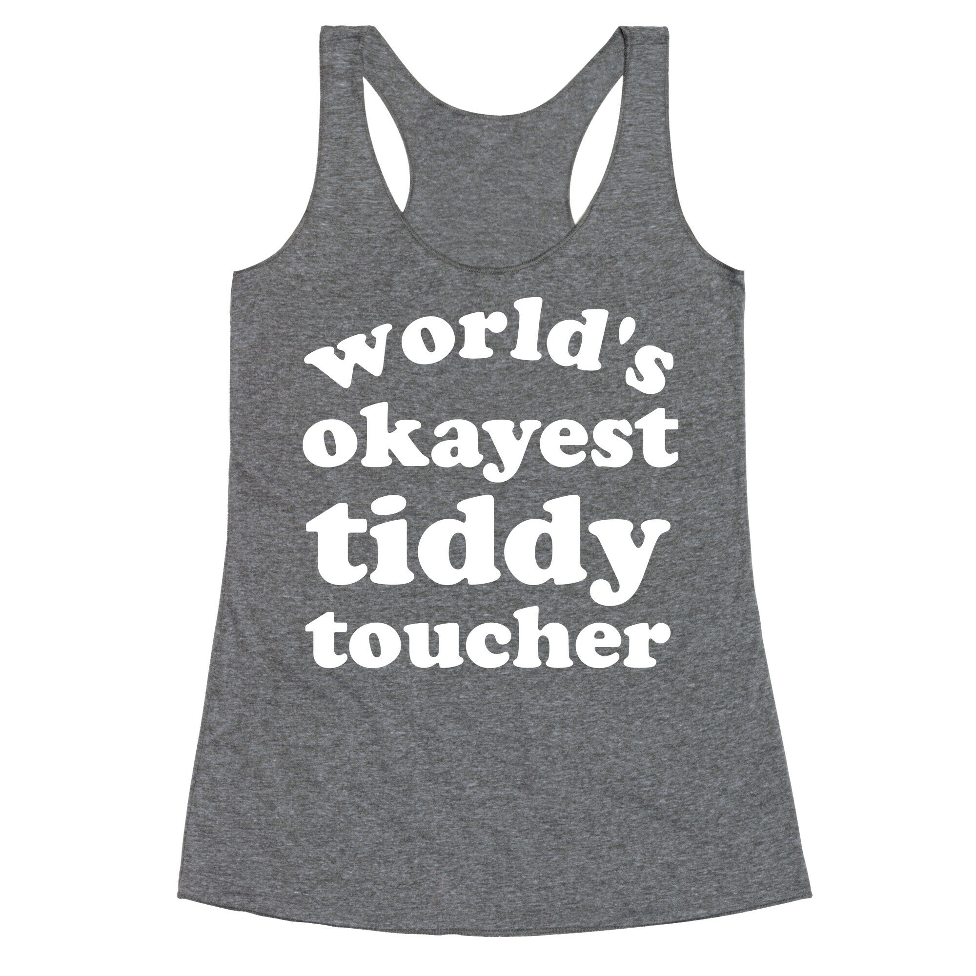 World's Okayest Tiddy Toucher  Racerback Tank